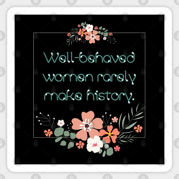 Well-behaved women rarely make history. Sticker by UnCoverDesign